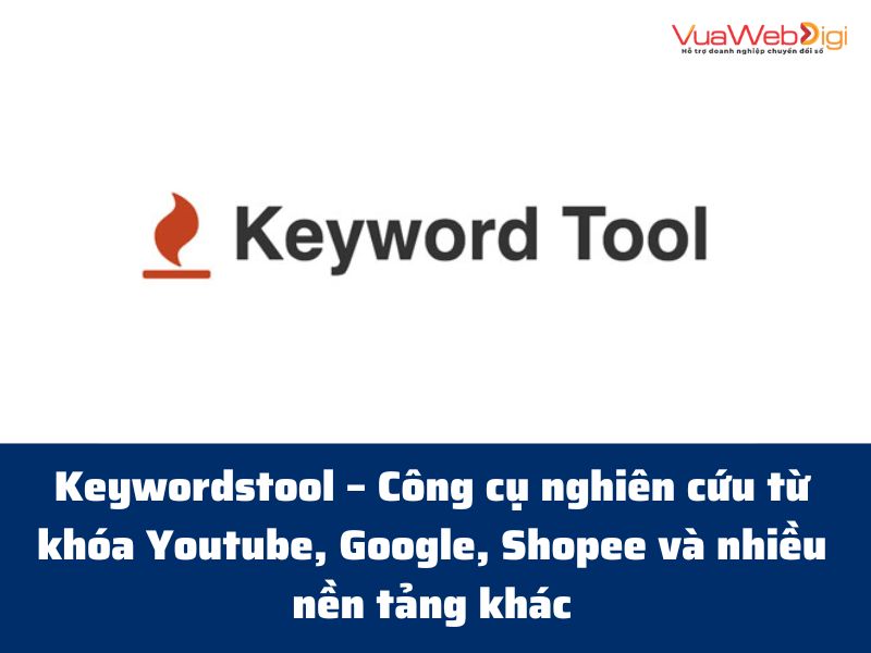 Keywordtool - Công cụ nghiên cứu từ khóa Youtube, Google, Shopee và nhiều nền tảng khác
