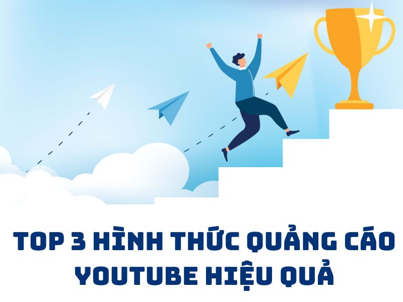Top 3 hình thức quảng cáo Youtube hiệu quả tại Việt Nam
