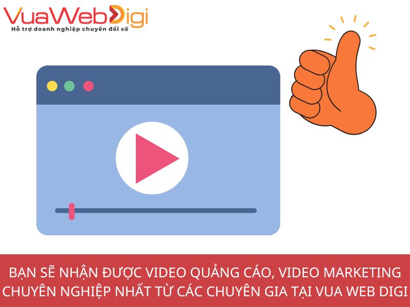 Bạn sẽ nhận được video quảng cáo, video marketing chuyên nghiệp từ những chuyên gia tại Vua Web Digi