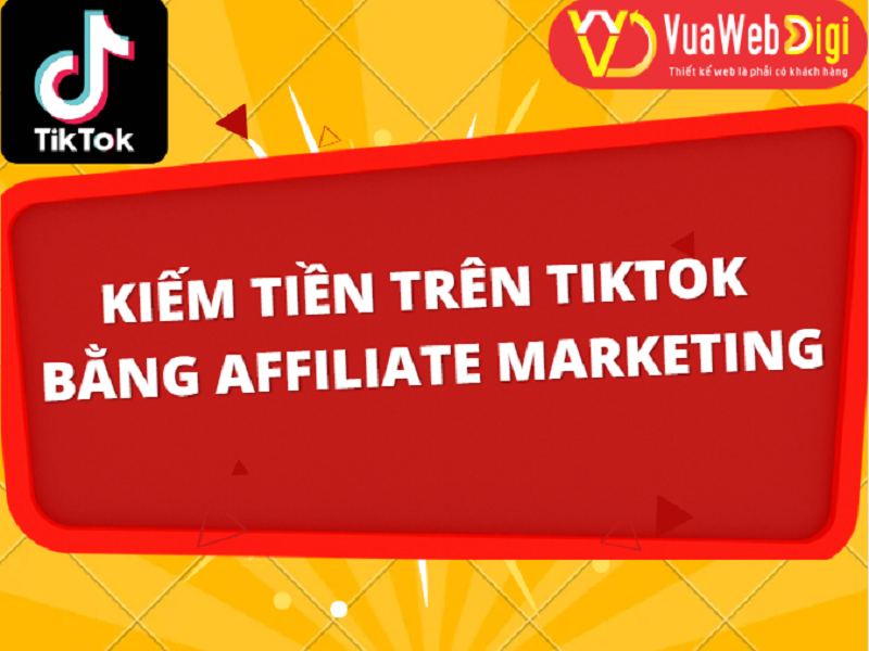 Cách kiếm tiền trên Tiktok bằng Affiliate Marketing