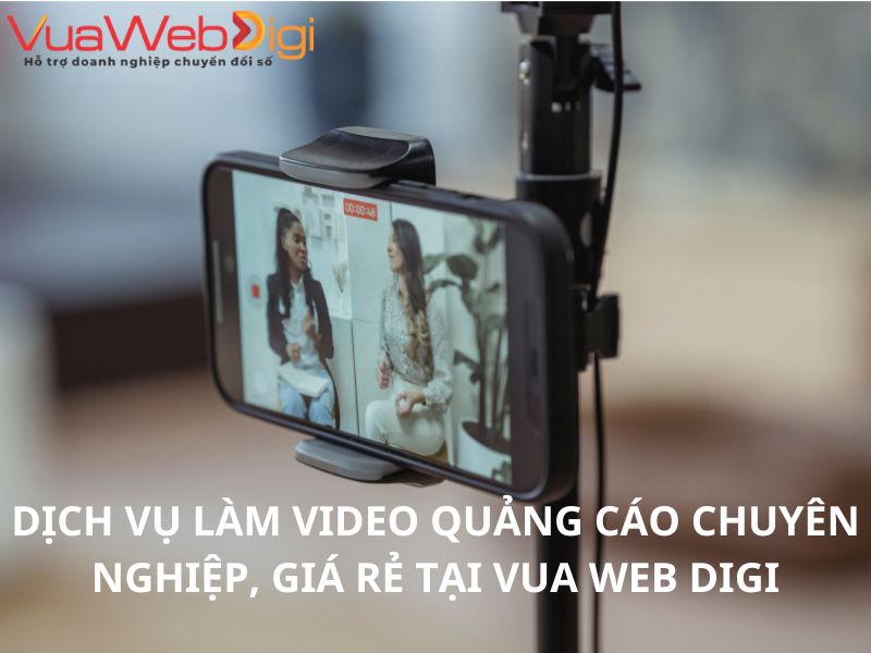 Dịch vụ làm video quảng cáo, làm video marketing tại Vua Web Digi