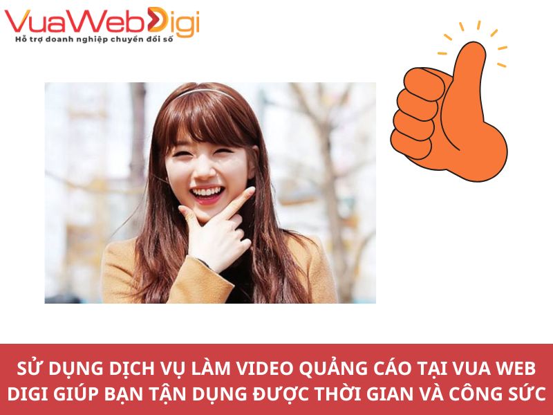 Sử dụng dịch vụ làm video quảng cáo, làm video marketing tại Vua Web Digi giúp bạn tận dụng được thời gian và công sức