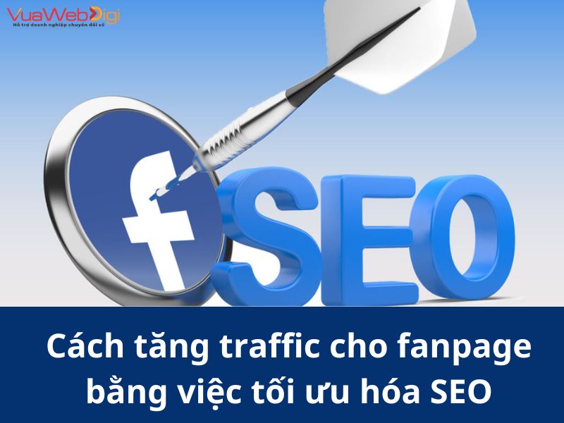 Cách tăng traffic cho fanpage bằng việc tối ưu hóa SEO để có thứ hạng cao trên Google hoặc tìm kiếm Facebook