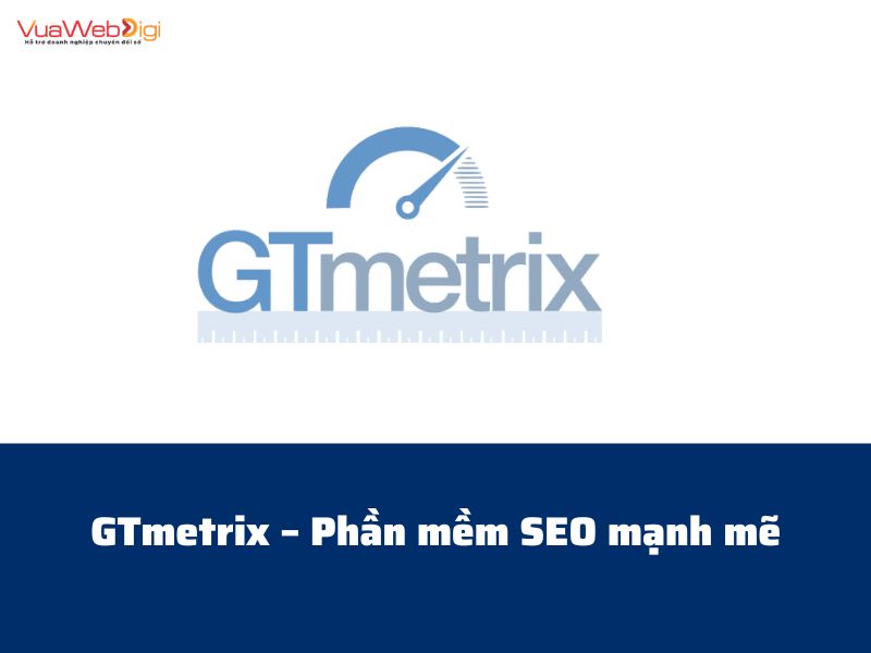 GTmetrix – Phần mềm SEO mạnh mẽ