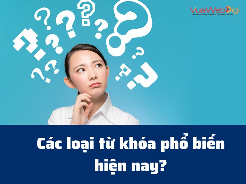 Từ Khóa Là Gì? Từ Khóa Nào Mang Lại Chuyển Đổi Bán Hàng Cao? 10 Các loại từ khóa phổ biến hiện nay?