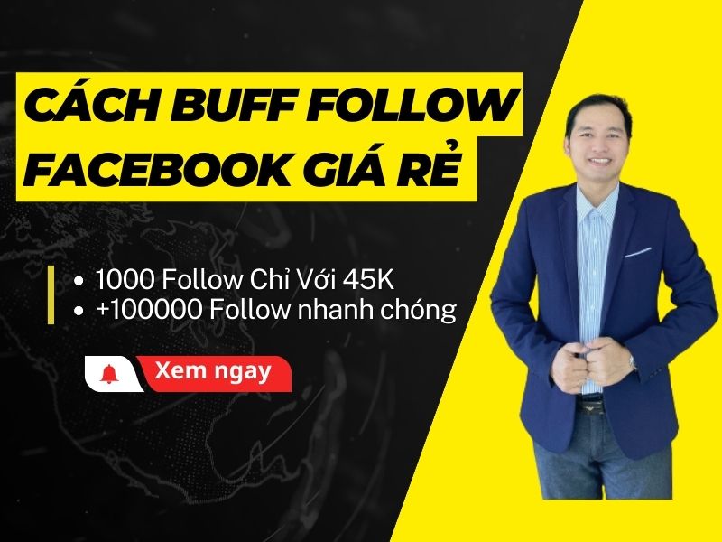 Cách Buff Follow Facebook Giá Rẻ 1000 Follow Chỉ Với 45K
