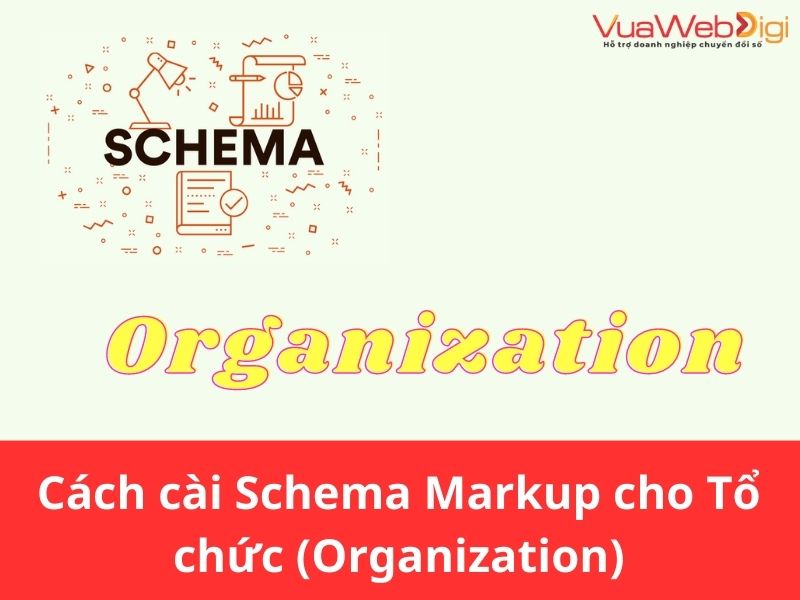Schema Là Gì? Schema Markup Tuyệt Chiêu SEO Thành Công! 29 Cách cài Schema Organization