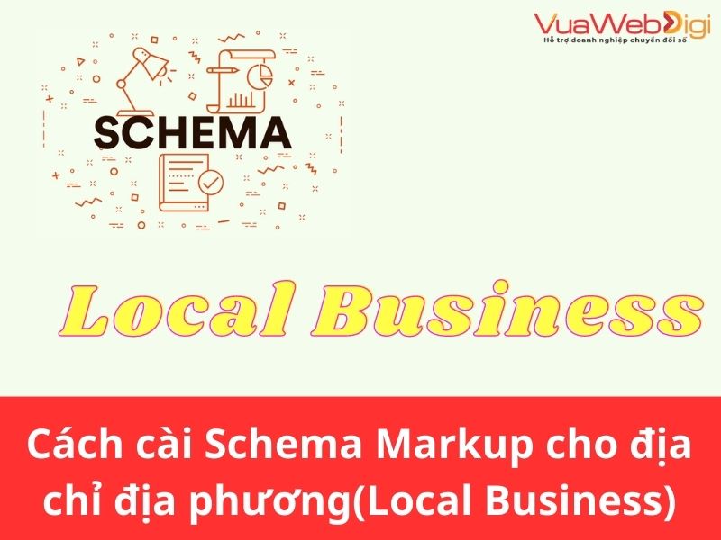 Schema Là Gì? Schema Markup Tuyệt Chiêu SEO Thành Công! 28 Cách cài Schema Local Business