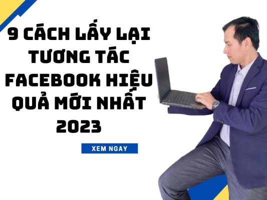 9 Cách Lấy Lại Tương Tác Facebook Hiệu Quả Mới Nhất 2023