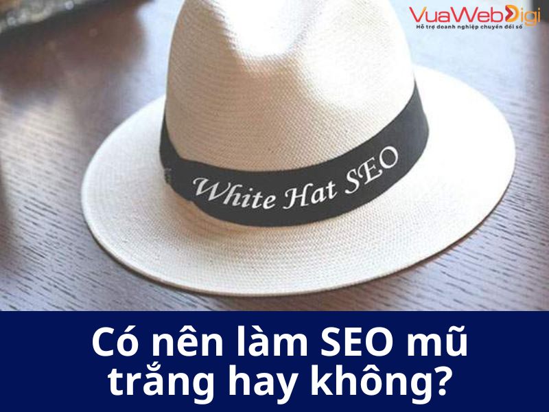 Có nên sử dụng SEO mũ trắng?