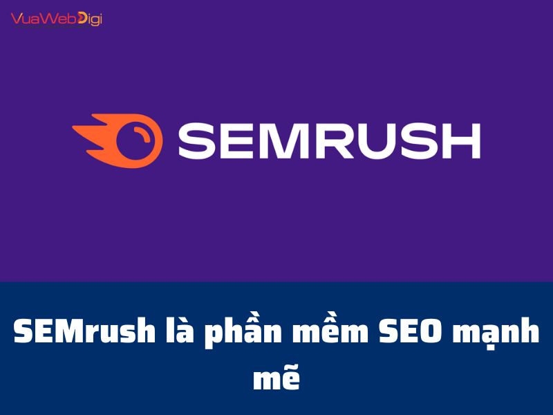 SEMrush là phần mềm SEO mạnh mẽ