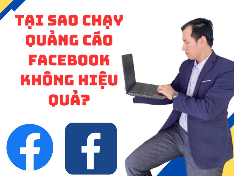 Tại Sao Chạy Quảng Cáo Facebook Không Hiệu Quả?