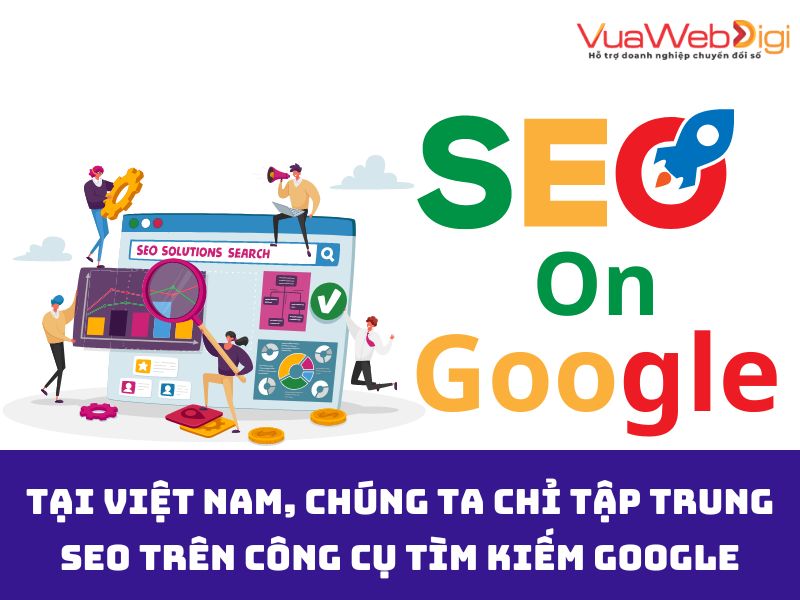 Làm SEO tại Việt Nam, chúng ta chỉ tập trung SEO trên công cụ tìm kiếm Google