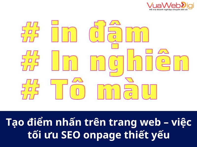 SEO Onpage Là Gì? 26 Yếu Tố Quan Trọng Trong SEO Onpage Cần Tối Ưu 17 Tạo điểm nhấn cho trang web – việc tối ưu SEO onpage thiết yếu