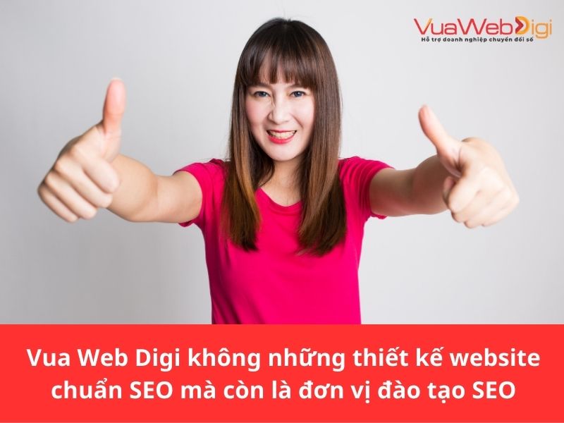 Vua Web Digi không những thiết kế website chuẩn SEO mà còn là đơn vị đào tạo SEO chuyên sâu