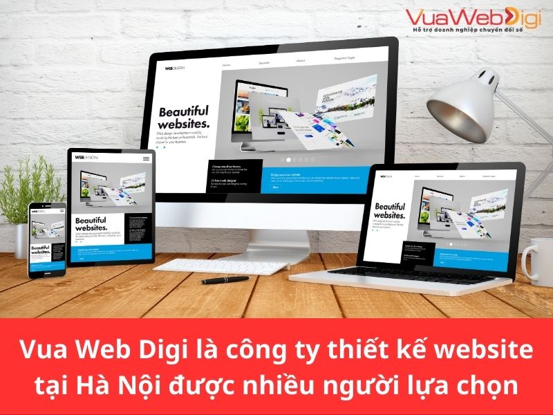Vua Web Digi là thiết kế website tại Hà Nội được phần đông mọi người lựa chọn
