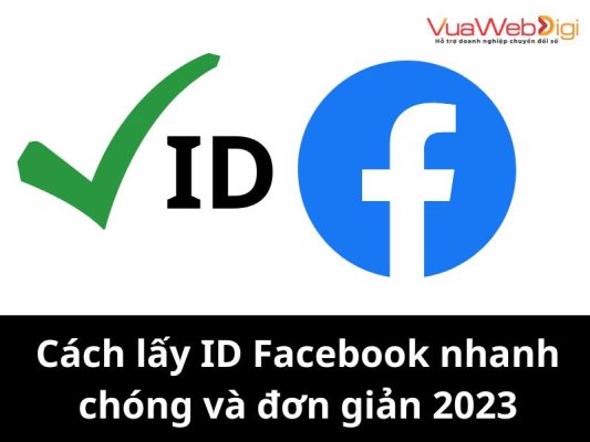 Cách lấy ID FB nhanh chóng và đơn giản 2023