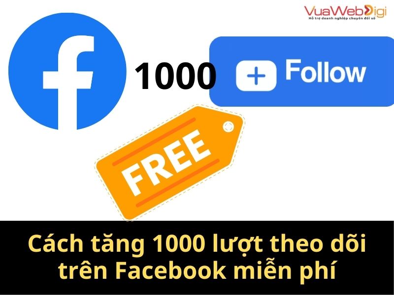 Cách tăng 1000 lượt theo dõi trên Facebook miễn phí