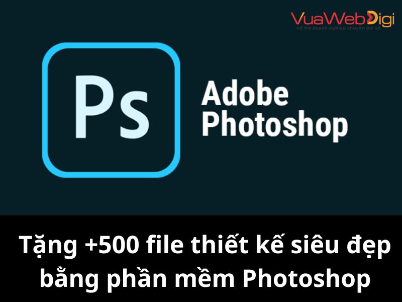 Tặng +500 file thiết kế siêu đẹp bằng phần mềm Photoshop