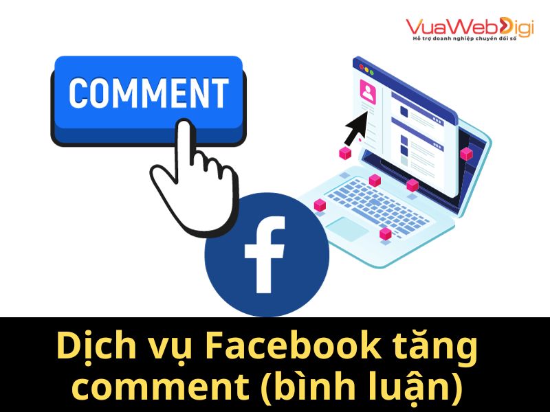 Dịch vụ Facebook tăng comment (bình luận)