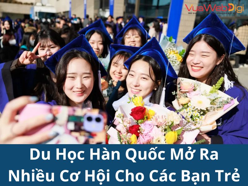 Du Học Hàn Quốc 5 Du học Hàn Quốc mở ra nhiều cơ hội cho giới trẻ