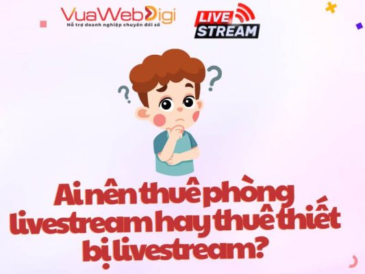 Thuê Phòng Livestream - Cho Thuê Thiết Bị Livestream Tân Tiến Giá Rẻ TPHCM 52 Những ai nên thuê phòng livestream hay thuê thiết bị livestream?