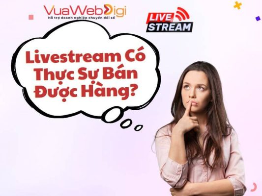 Livestream Là Gì? Livestream Có Thực Sự Bán Được Hàng? 9 Livestream có thực sự bán được hàng?