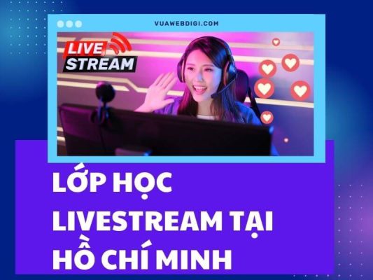 Lớp Học Livestream Tại Hồ Chí Minh Uy Tín Chất Lượng - Học Thực Chiến 6 Lớp học livestream tại Hồ Chí Minh uy tín chất lượng cao