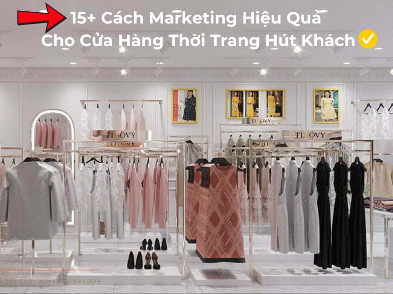 15+ Cách Marketing Hiệu Quả Cho Cửa Hàng Thời Trang Hút Khách 7 15+ Cách marketing hiệu quả cho cửa hàng thời trang thúc đẩy doanh số