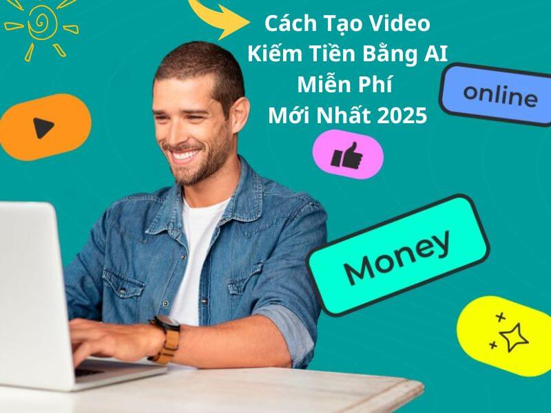 Cách Tạo Video Kiếm Tiền Bằng AI Miễn Phí Mới Nhất 16 Cách Tạo Video Kiếm Tiền Bằng AI Miễn Phí Mới Nhất 2025
