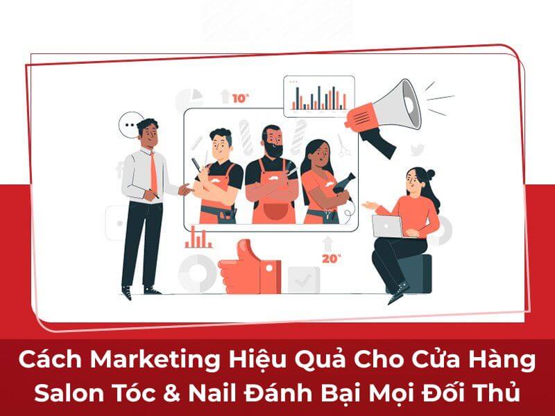 Cách Marketing Hiệu Quả Cho Cửa Hàng Salon Tóc & Nail Đánh Bại Mọi Đối Thủ 7 14 Cách marketing hiệu quả cho cửa hàng Salon tóc & Nail giúp tiệm luôn đông khách