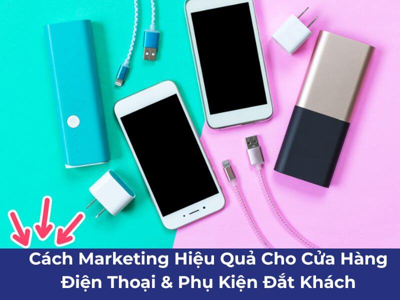 Cách Marketing Hiệu Quả Cho Cửa Hàng Điện Thoại & Phụ Kiện Đắt Khách 5 8 Bước thực hiện cách marketing hiệu quả cho cửa hàng điện thoại & phụ kiện đông khách nhất