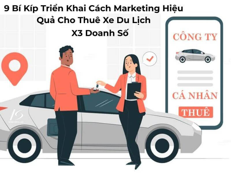 9 Bí Kíp Triển Khai Cách Marketing Hiệu Quả Cho Thuê Xe Du Lịch 16 Bật mí 9 cách marketing hiệu quả cho thuê xe du lịch X3 doanh số